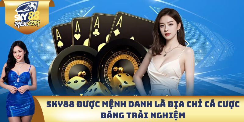 Trang Chủ Sky88 được mệnh danh là địa chỉ cá cược đáng trải nghiệm