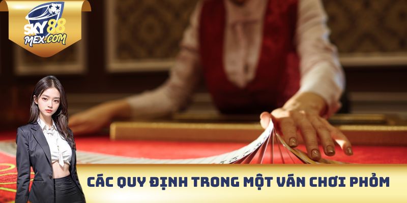 Phỏm - Chinh Phục Game Bài Truyền Thống Nhanh Chóng Các quy định trong một ván chơi Phỏm