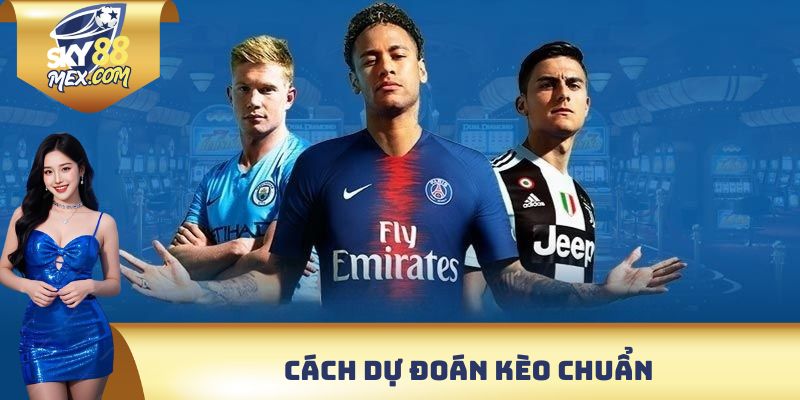 Kèo Nhà Cái SKY88 - Cá Cược Chất Lượng Nhận Thưởng Lớn Cách dự đoán kèo chuẩn