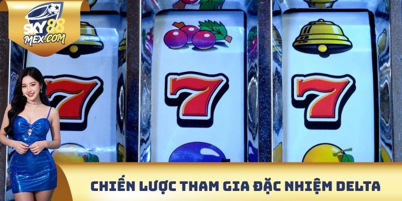 Đặc Nhiệm Delta Sky88 - Lực Lượng Quay Hũ Cực Kỳ Tinh Nhuệ Chiến lược tham gia đặc nhiệm Delta giành thắng lớn