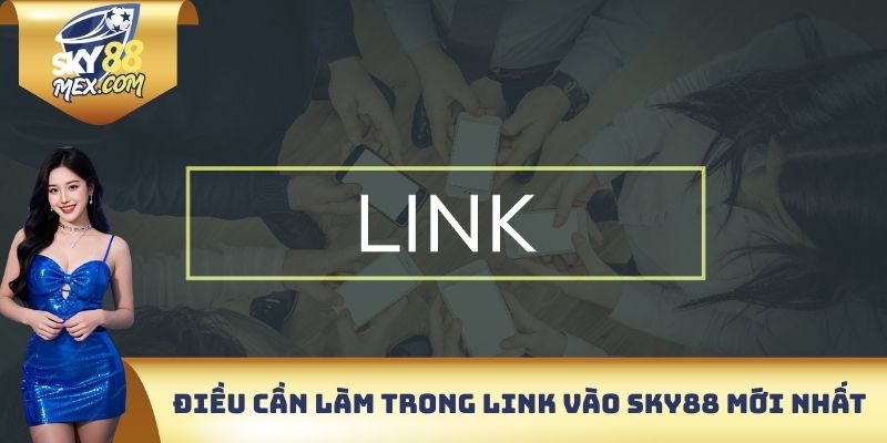Điều cần làm trong link vào sky88 mới nhất