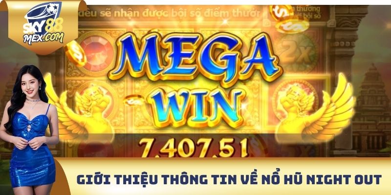 Nổ Hũ Night Out Sky88 - Đa Dạng Tiện Ích Cực Kỳ Hấp Dẫn Giới thiệu thông tin chi tiết về nổ hũ Night Out