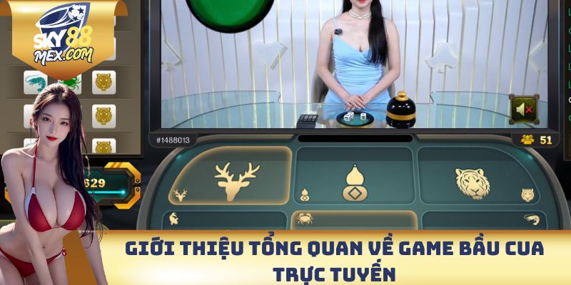 Bầu Cua Trực Tuyến - Đổi Thưởng Cực Hấp Dẫn Nhất Tại Sky88 Giới thiệu tổng quan về game Bầu cua trực tuyến