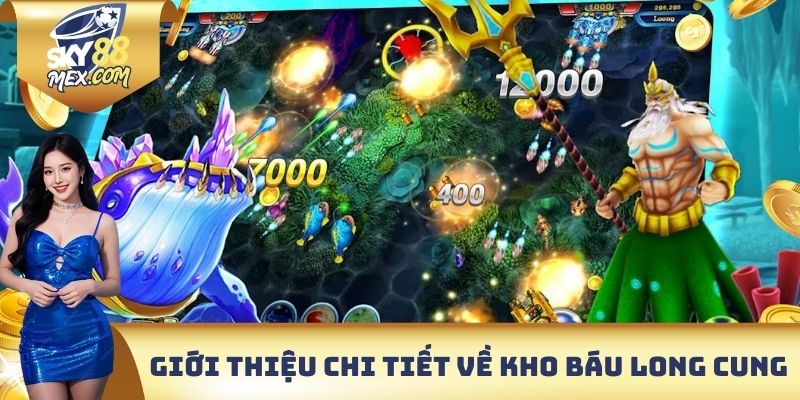 Kho Báu Long Cung Sky88 - Trải Nghiệm Giải Trí Bất Tận Giới thiệu chi tiết về tựa Game kho báu long cung