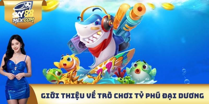 Tỷ Phú Đại Dương Sky88 - Tìm Hiểu Hệ Thống Vũ Khí Chi Tiết Giới thiệu sơ lược thông tin về trò chơi tỷ phú đại dương