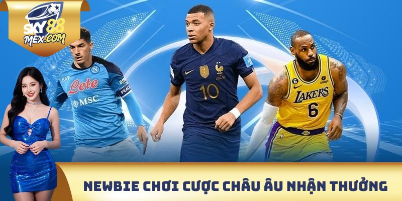 Kèo Nhà Cái SKY88 - Cá Cược Chất Lượng Nhận Thưởng Lớn Newbie có thể lựa chọn cược Châu Âu nhận thưởng