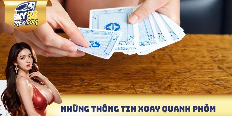 Phỏm - Chinh Phục Game Bài Truyền Thống Nhanh Chóng Những thông tin xoay quanh Phỏm