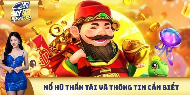 Nổ Hũ Thần Tài Sky88 - Trò Chơi Giành Chiến Thắng Dễ Dàng Nổ hũ thần tài và thông tin quan trọng cần biết