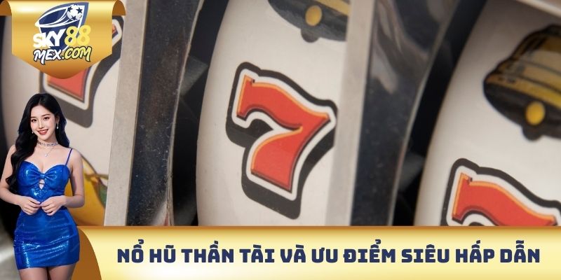 Nổ Hũ Thần Tài Sky88 - Trò Chơi Giành Chiến Thắng Dễ Dàng Nổ hũ thần tài và các ưu điểm siêu hấp dẫn