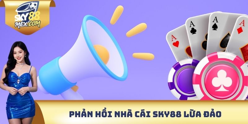Phản hồi nhà cái Sky88 lừa đảo