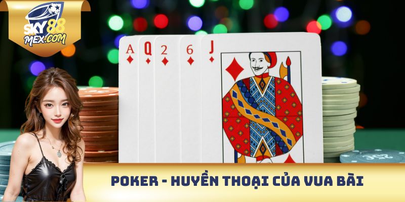 Poker Sky88 - Tựa Game Bài Thách Thức Trí Tuệ Và Bản Lĩnh Poker huyền thoại của vua bài