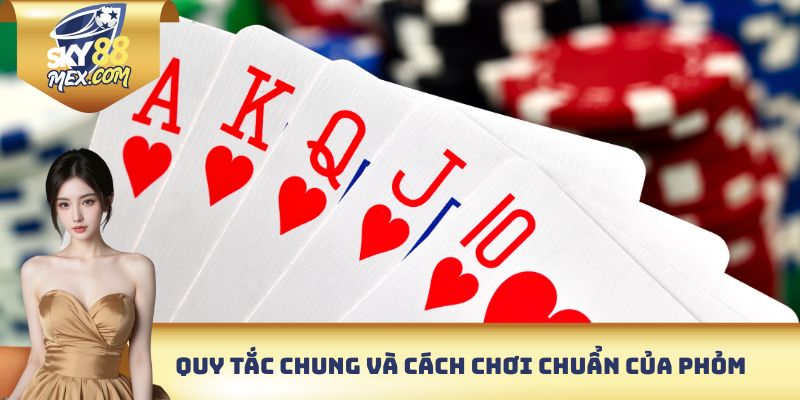 Phỏm - Chinh Phục Game Bài Truyền Thống Nhanh Chóng Quy tắc chung và cách chơi chuẩn của Phỏm