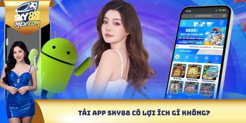 Tải app Sky88 có lợi ích gì không?