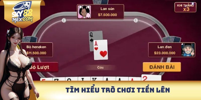 Tiến Lên Tại Sky88 - Cực Dễ Thắng Lớn Với Bí Kíp Đơn Giản Tìm hiểu trò chơi Tiến lên