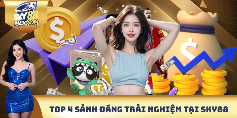Top 4 sảnh cược đáng trải nghiệm tại SKY88
